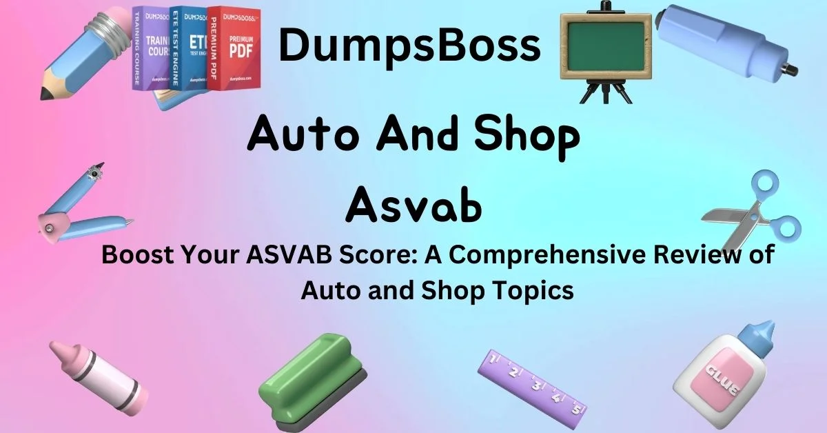 Your Guide to the Auto and Shop ASVAB: Strategies and Practice Questions